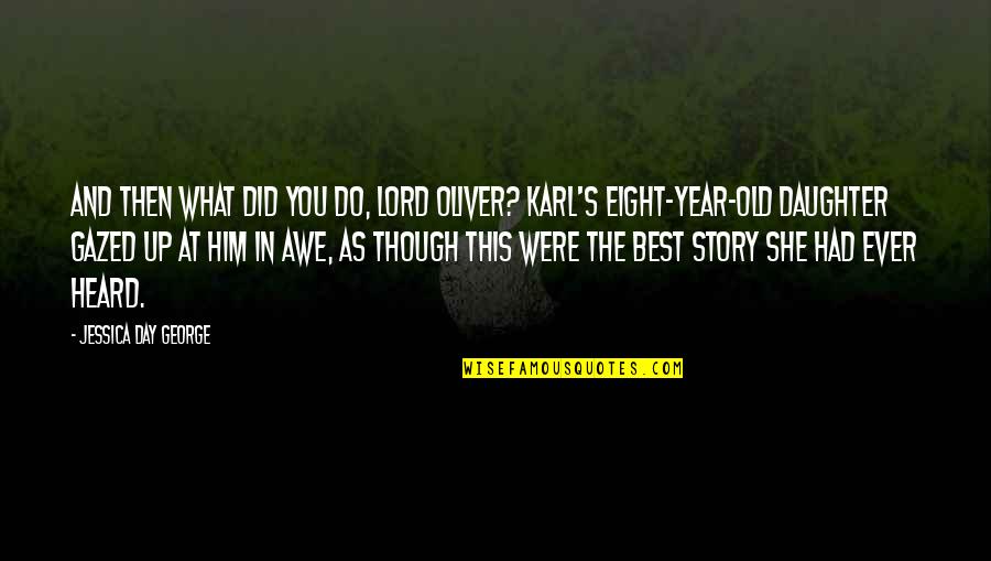 George Karl Quotes By Jessica Day George: And then what did you do, Lord Oliver?