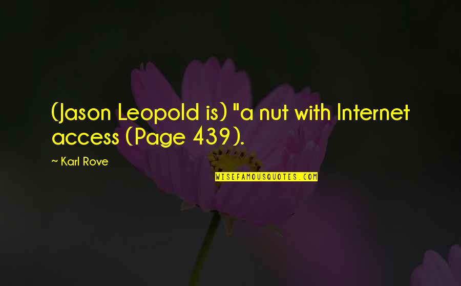 George Karl Quotes By Karl Rove: (Jason Leopold is) "a nut with Internet access