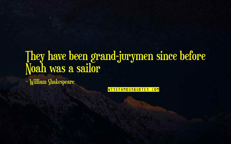 George Kell Quotes By William Shakespeare: They have been grand-jurymen since before Noah was