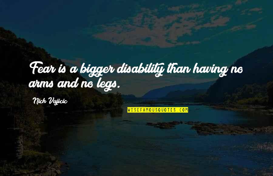 George Kneller Quotes By Nick Vujicic: Fear is a bigger disability than having no George Kneller Quotes By Nick Vujicic: Fear is a bigger disability than having no