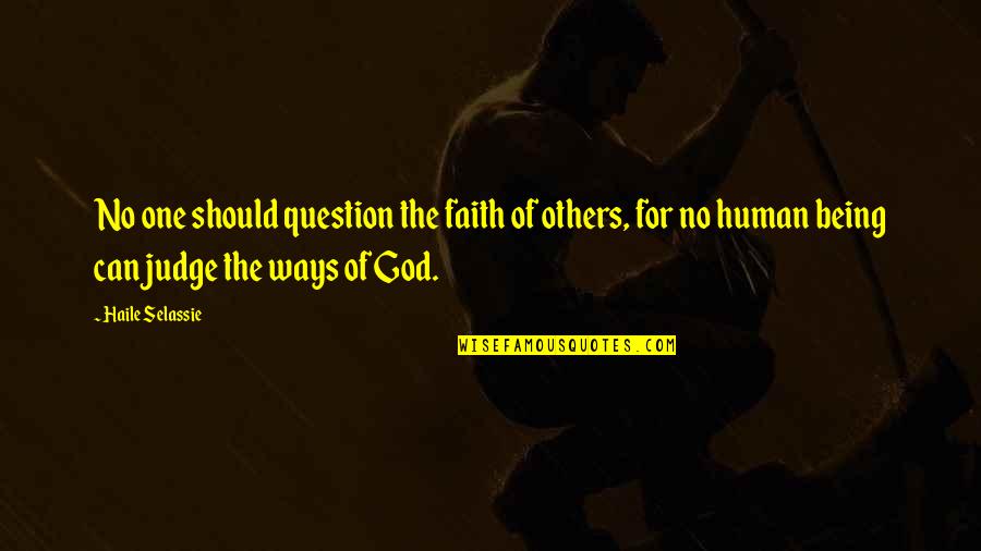George Kubler Quotes By Haile Selassie: No one should question the faith of others,