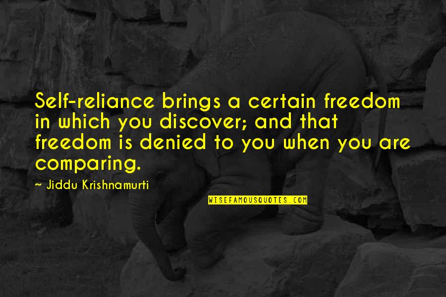 George Lansdowne Quotes By Jiddu Krishnamurti: Self-reliance brings a certain freedom in which you