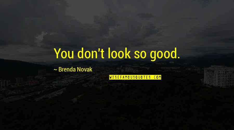 George Lazenby Quotes By Brenda Novak: You don't look so good.