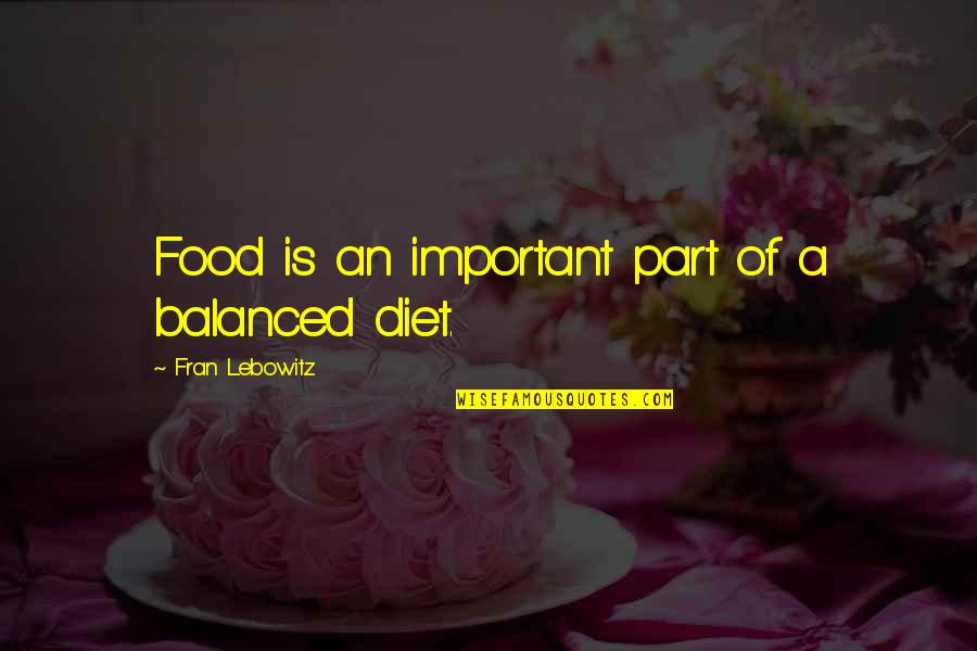 George Linley Quotes By Fran Lebowitz: Food is an important part of a balanced George Linley Quotes By Fran Lebowitz: Food is an important part of a balanced