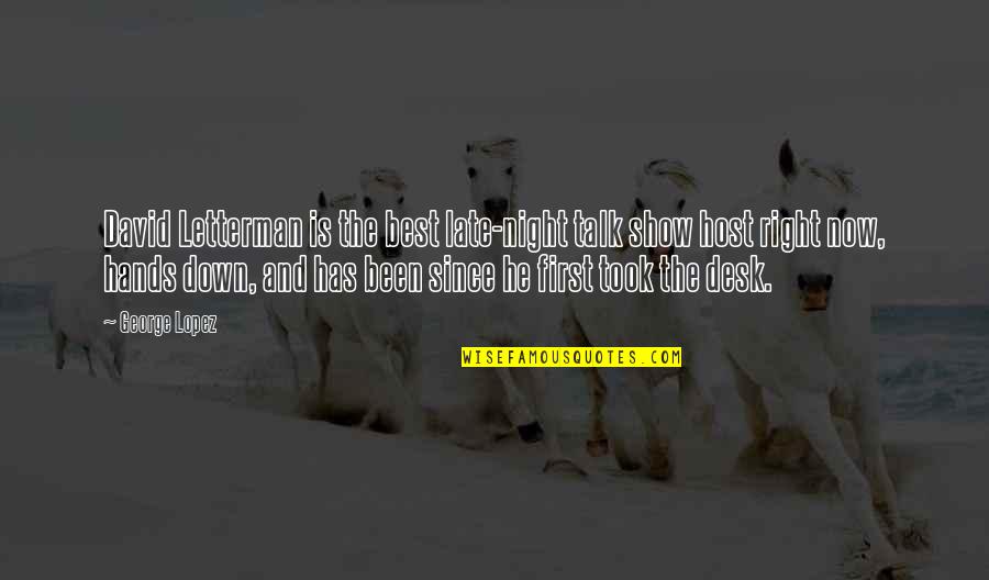 George Lopez Quotes By George Lopez: David Letterman is the best late-night talk show George Lopez Quotes By George Lopez: David Letterman is the best late-night talk show