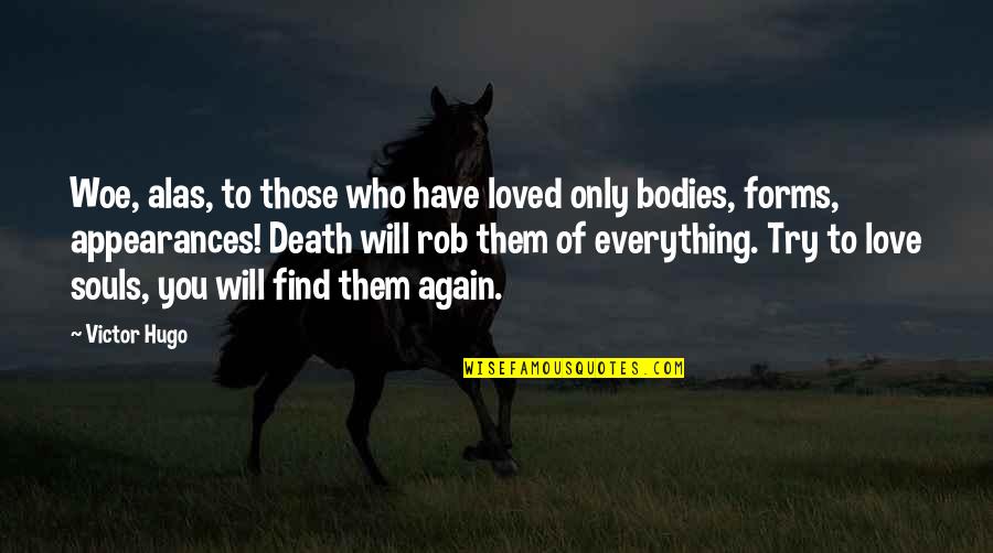 George Lopez Whatcha Quotes By Victor Hugo: Woe, alas, to those who have loved only George Lopez Whatcha Quotes By Victor Hugo: Woe, alas, to those who have loved only