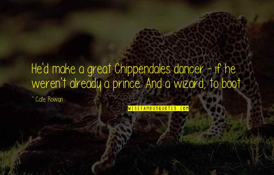 George Lopezs Quotes By Cate Rowan: He'd make a great Chippendales dancer - if George Lopezs Quotes By Cate Rowan: He'd make a great Chippendales dancer - if