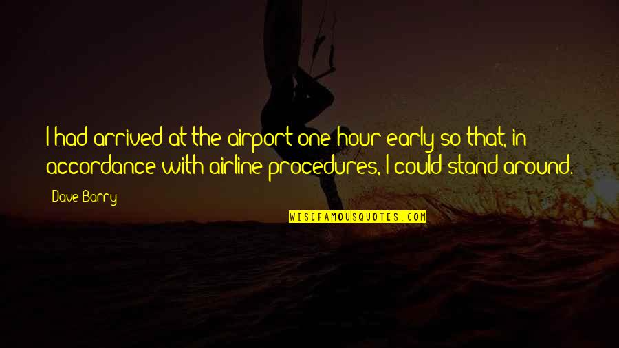 George Lopezs Quotes By Dave Barry: I had arrived at the airport one hour George Lopezs Quotes By Dave Barry: I had arrived at the airport one hour