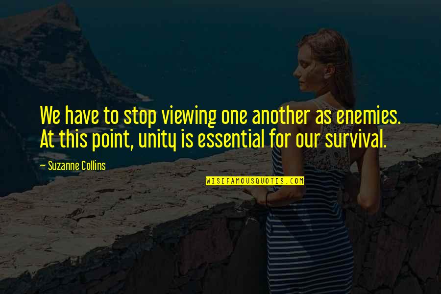 George Louis Leclerc De Buffon Quotes By Suzanne Collins: We have to stop viewing one another as George Louis Leclerc De Buffon Quotes By Suzanne Collins: We have to stop viewing one another as