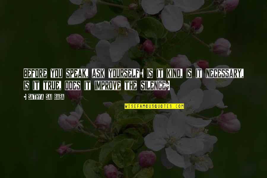 George Macdonald Fraser Quotes By Sathya Sai Baba: Before you speak, ask yourself: Is it kind,