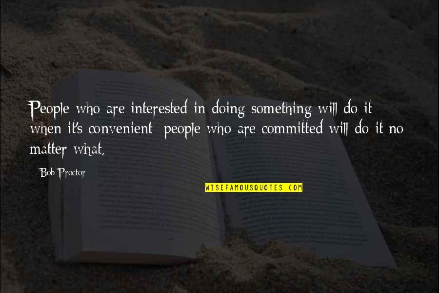 George Maciunas Quotes By Bob Proctor: People who are interested in doing something will George Maciunas Quotes By Bob Proctor: People who are interested in doing something will