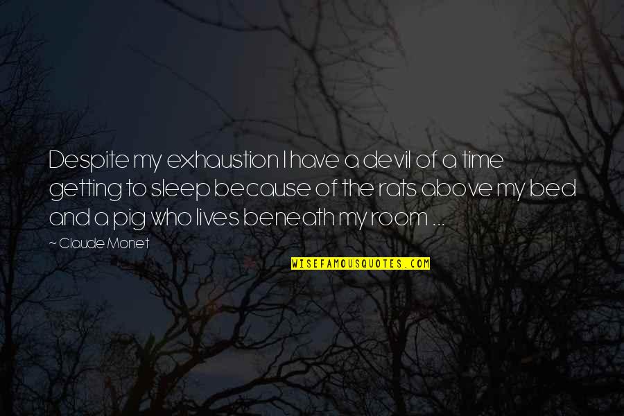 George Macleod Quotes By Claude Monet: Despite my exhaustion I have a devil of George Macleod Quotes By Claude Monet: Despite my exhaustion I have a devil of