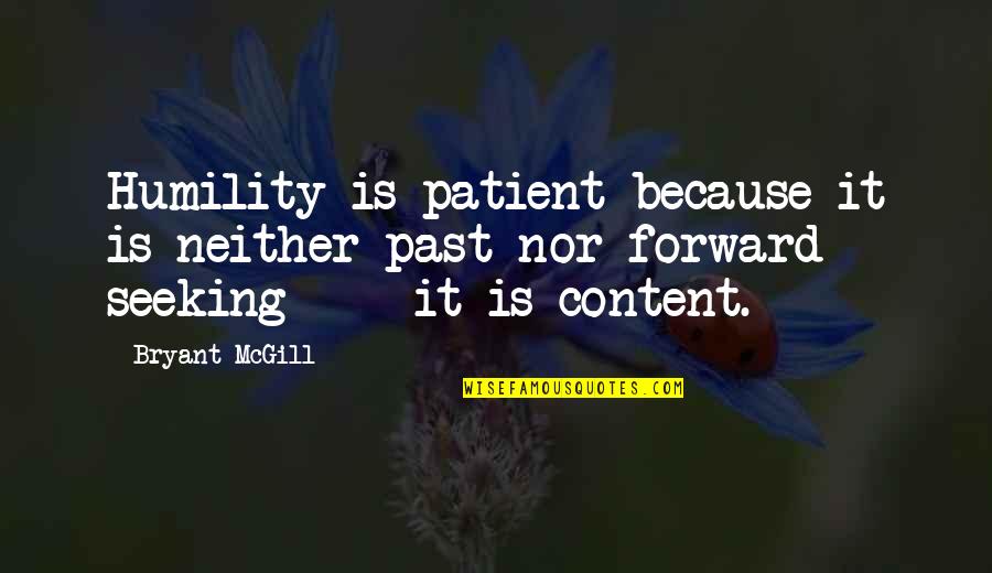 George Maharis Quotes By Bryant McGill: Humility is patient because it is neither past