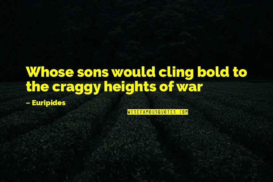 George Mason Memorial Quotes By Euripides: Whose sons would cling bold to the craggy