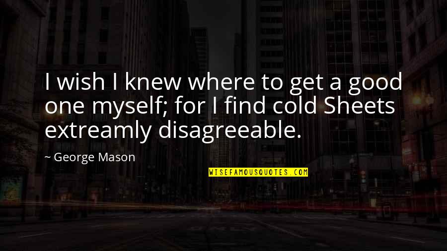 George Mason Quotes By George Mason: I wish I knew where to get a