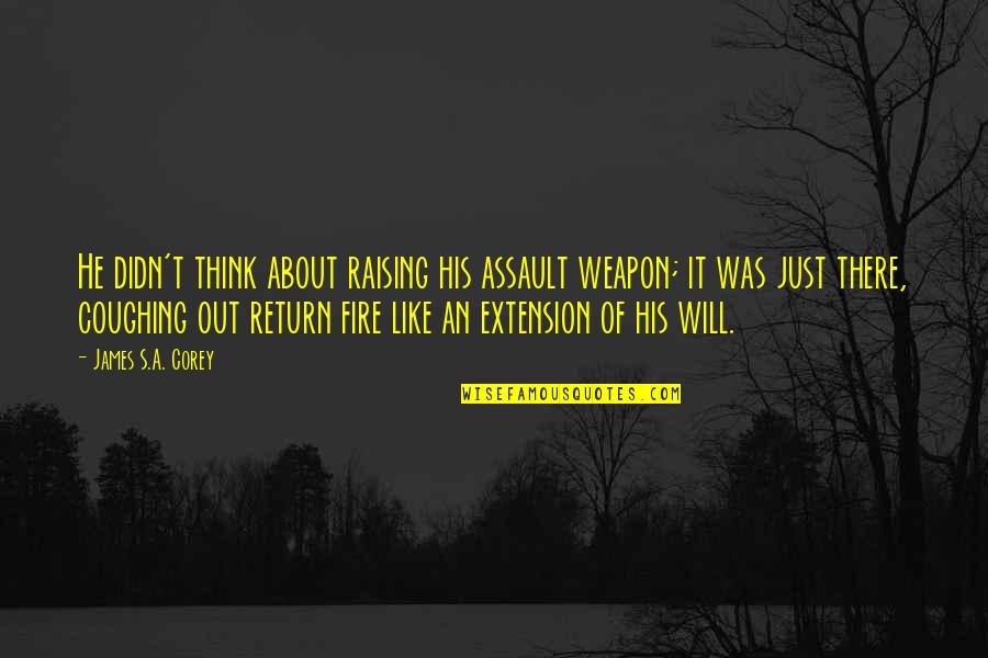 George Mason To Disarm The People Quote Quotes By James S.A. Corey: He didn't think about raising his assault weapon; George Mason To Disarm The People Quote Quotes By James S.A. Corey: He didn't think about raising his assault weapon;