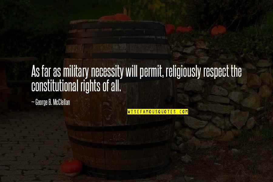 George Mcclellan Quotes By George B. McClellan: As far as military necessity will permit, religiously George Mcclellan Quotes By George B. McClellan: As far as military necessity will permit, religiously