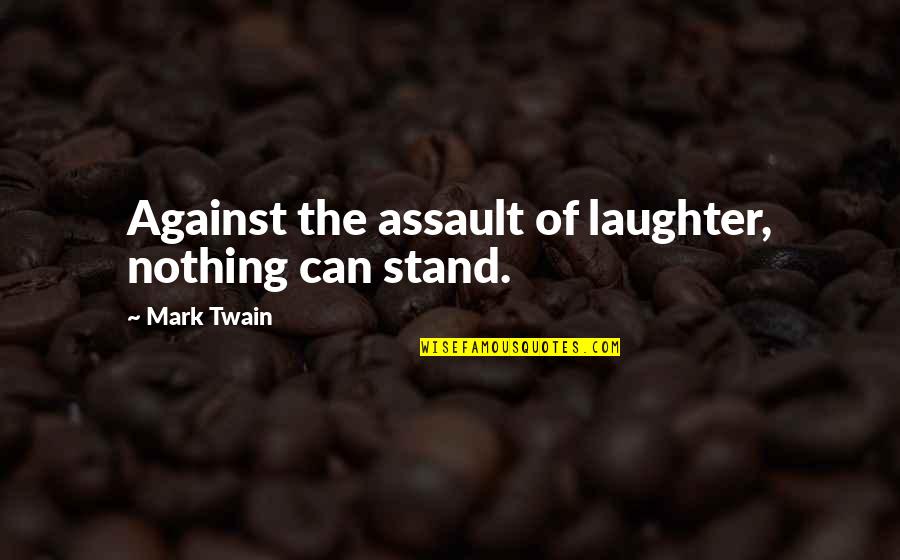 George Mcclellan Quotes By Mark Twain: Against the assault of laughter, nothing can stand. George Mcclellan Quotes By Mark Twain: Against the assault of laughter, nothing can stand.