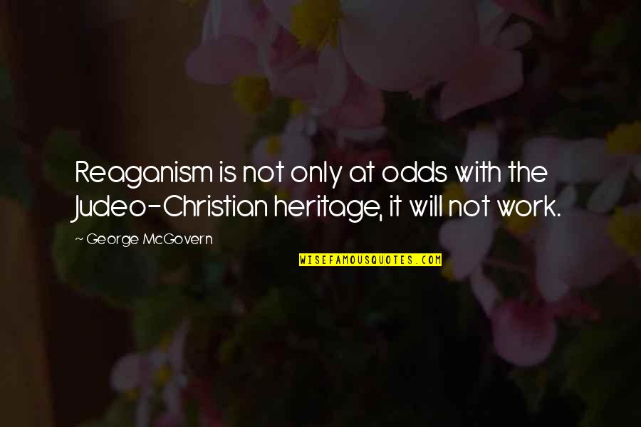 George Mcgovern Quotes By George McGovern: Reaganism is not only at odds with the George Mcgovern Quotes By George McGovern: Reaganism is not only at odds with the