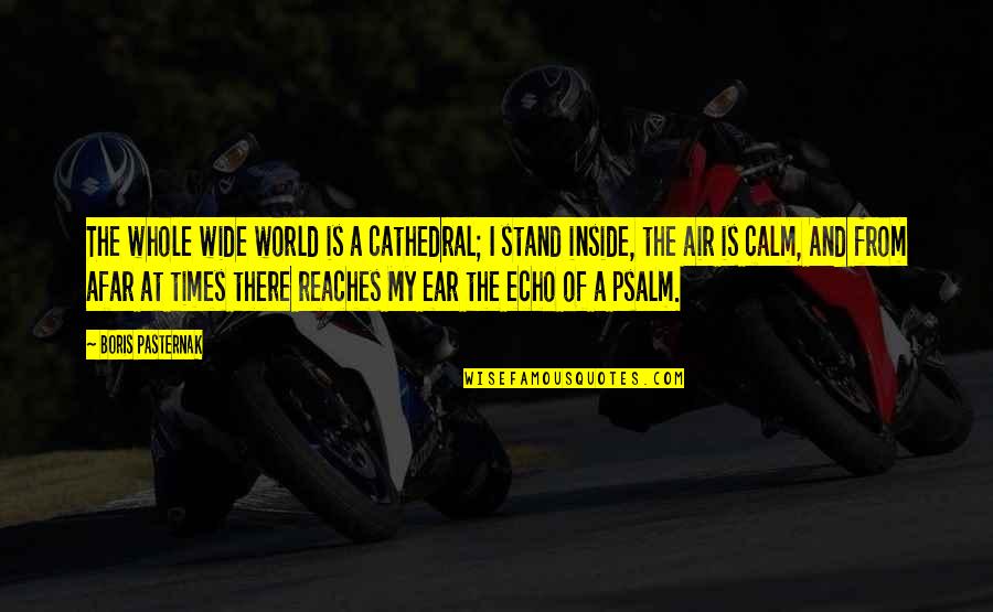George Mead Quotes By Boris Pasternak: The whole wide world is a cathedral; I George Mead Quotes By Boris Pasternak: The whole wide world is a cathedral; I