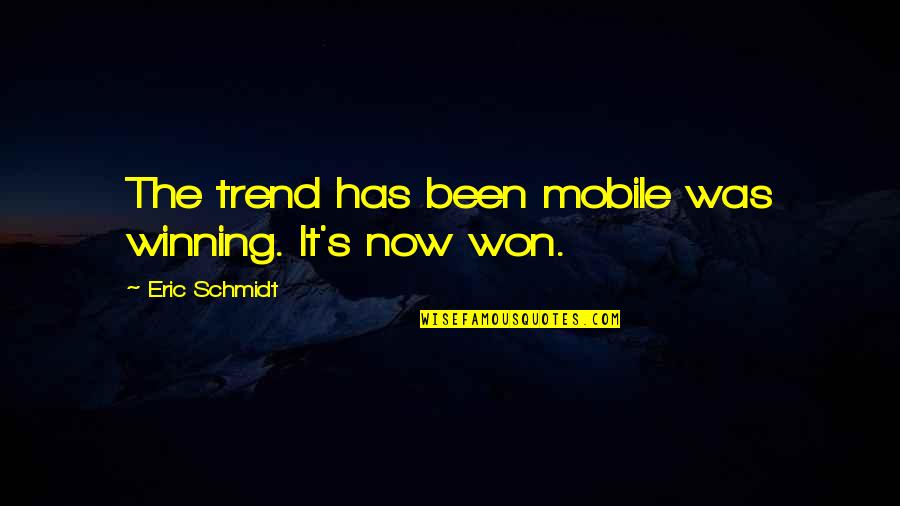 George Mead Quotes By Eric Schmidt: The trend has been mobile was winning. It's George Mead Quotes By Eric Schmidt: The trend has been mobile was winning. It's