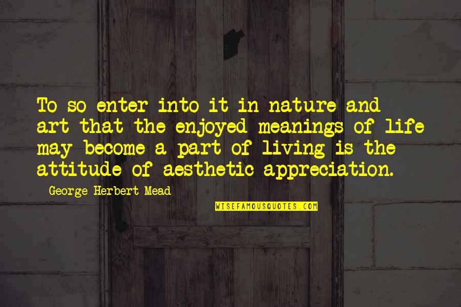 George Mead Quotes By George Herbert Mead: To so enter into it in nature and George Mead Quotes By George Herbert Mead: To so enter into it in nature and