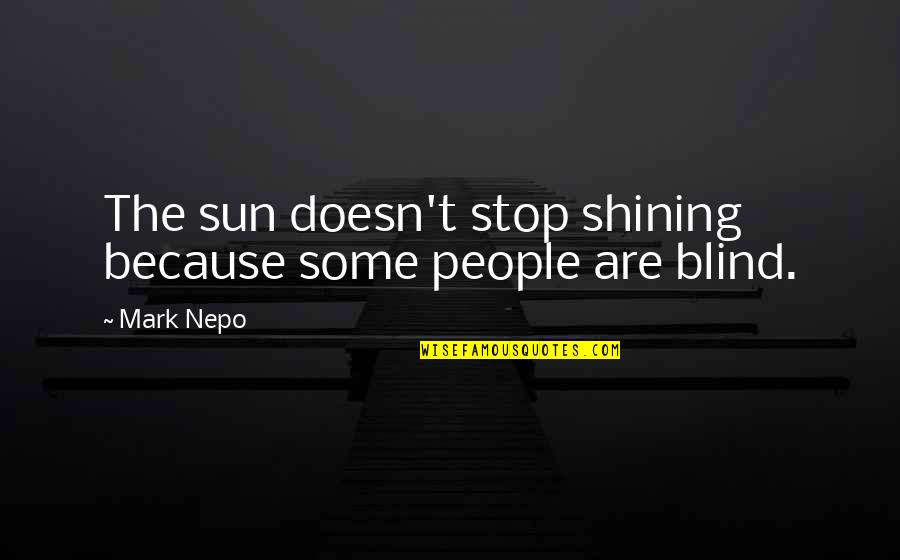 George Meany Quotes By Mark Nepo: The sun doesn't stop shining because some people