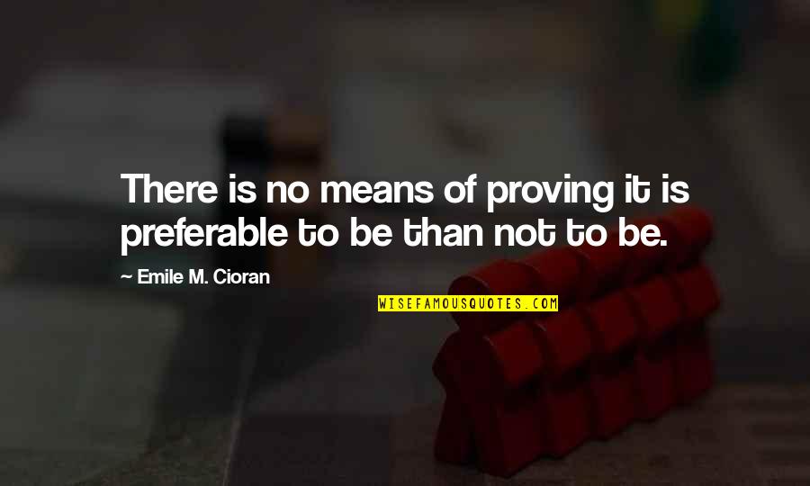 George Milton Book Quotes By Emile M. Cioran: There is no means of proving it is