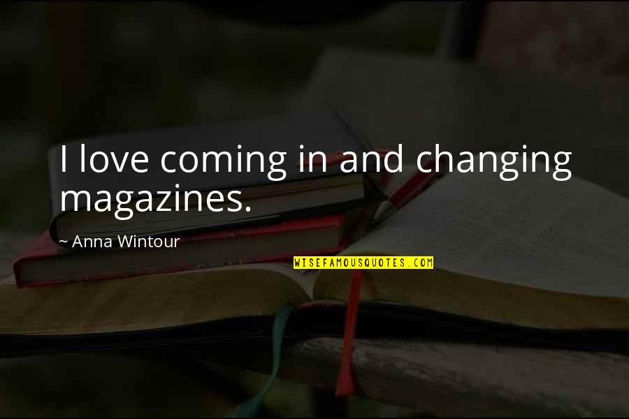 George Milton Loneliness Quotes By Anna Wintour: I love coming in and changing magazines. George Milton Loneliness Quotes By Anna Wintour: I love coming in and changing magazines.