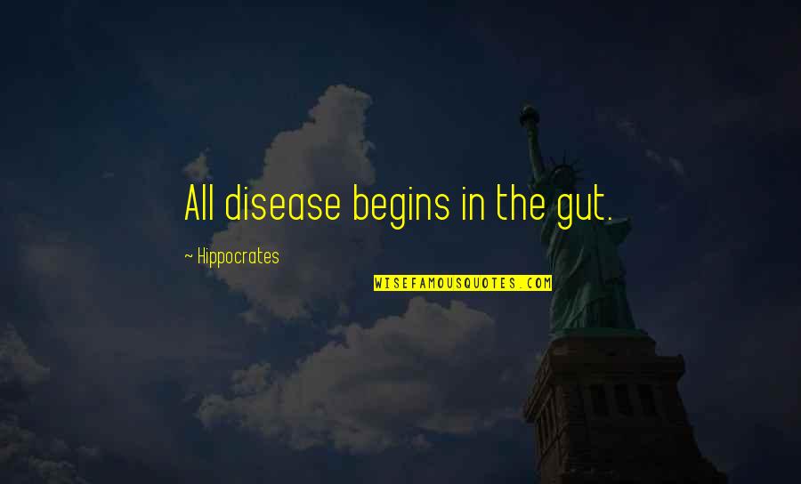 George Milton Loneliness Quotes By Hippocrates: All disease begins in the gut. George Milton Loneliness Quotes By Hippocrates: All disease begins in the gut.