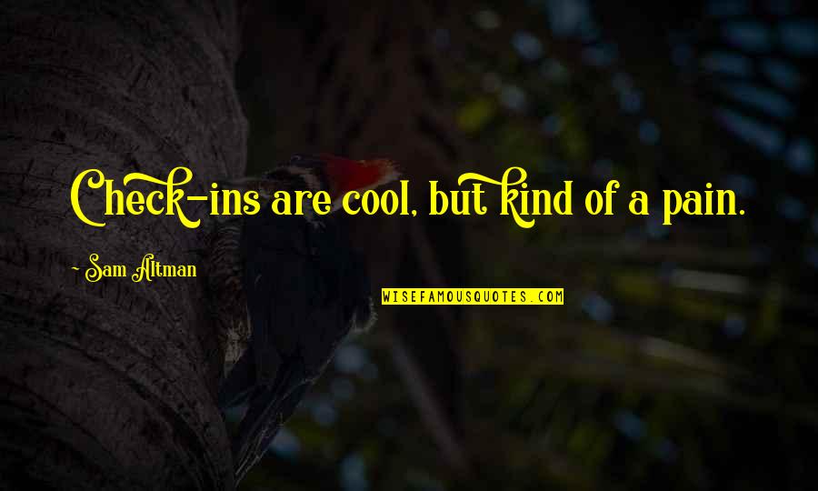 George Milton Loneliness Quotes By Sam Altman: Check-ins are cool, but kind of a pain. George Milton Loneliness Quotes By Sam Altman: Check-ins are cool, but kind of a pain.