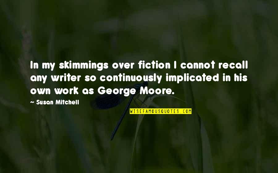 George Mitchell Quotes By Susan Mitchell: In my skimmings over fiction I cannot recall
