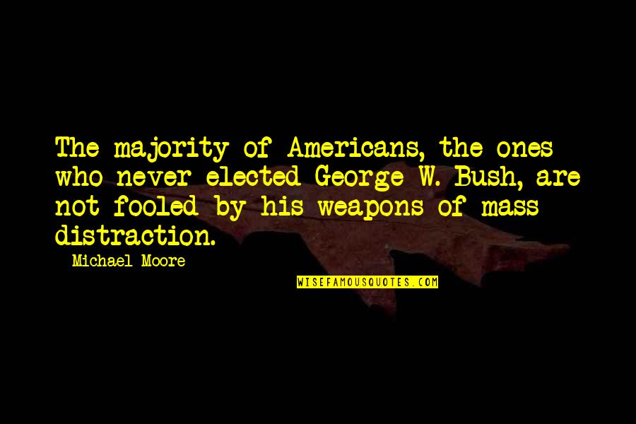 George Moore Quotes By Michael Moore: The majority of Americans, the ones who never George Moore Quotes By Michael Moore: The majority of Americans, the ones who never