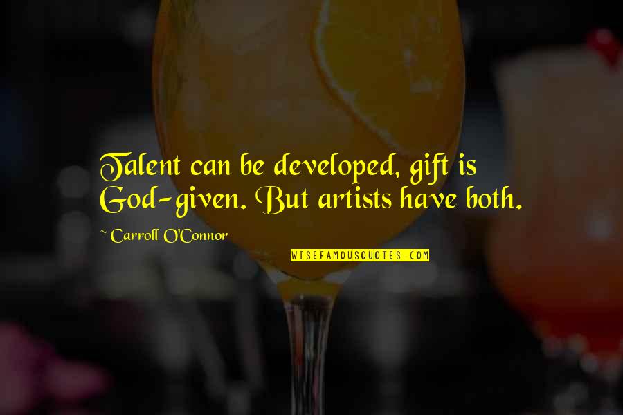 George Moscone Quotes By Carroll O'Connor: Talent can be developed, gift is God-given. But