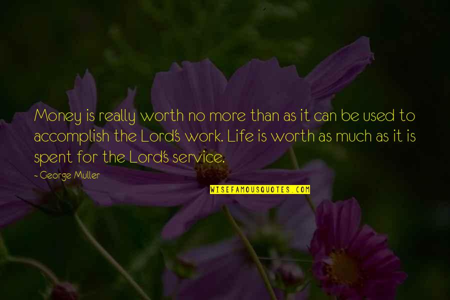 George Muller Quotes By George Muller: Money is really worth no more than as George Muller Quotes By George Muller: Money is really worth no more than as