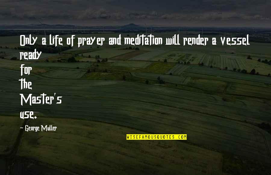 George Muller Quotes By George Muller: Only a life of prayer and meditation will