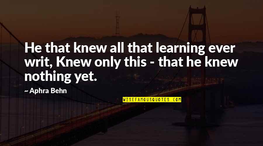 George Murchison Quotes By Aphra Behn: He that knew all that learning ever writ,