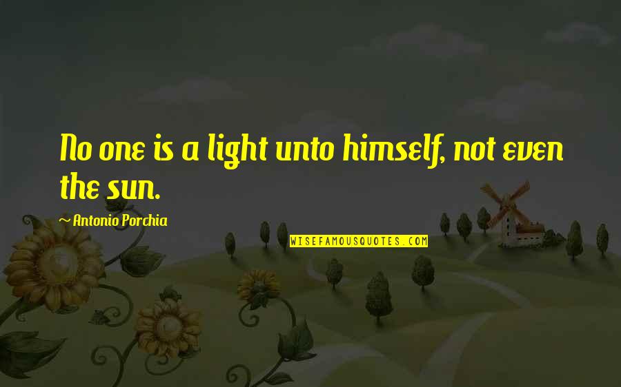 George N Parks Quotes By Antonio Porchia: No one is a light unto himself, not