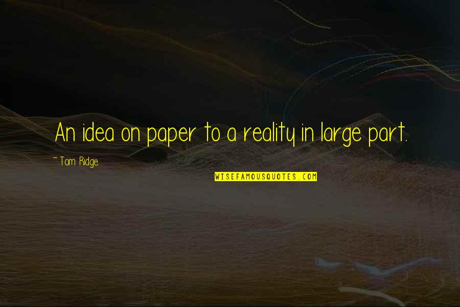 George Napper Quotes By Tom Ridge: An idea on paper to a reality in