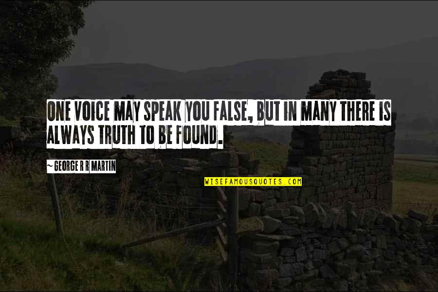 George Not Found Quotes By George R R Martin: One voice may speak you false, but in
