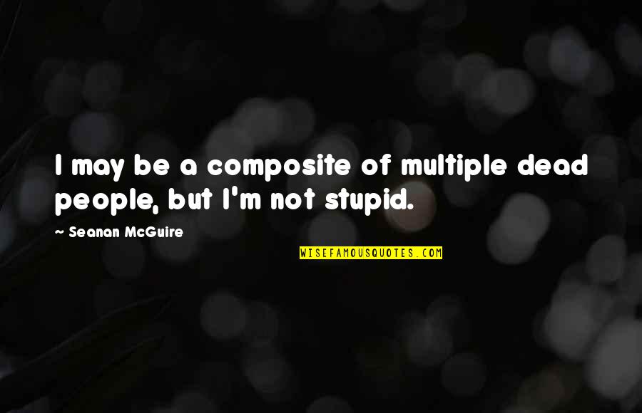 George Noverre Quotes By Seanan McGuire: I may be a composite of multiple dead George Noverre Quotes By Seanan McGuire: I may be a composite of multiple dead