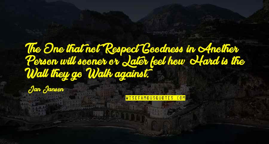 George Odiorne Quotes By Jan Jansen: The One that not Respect Goodness in Another