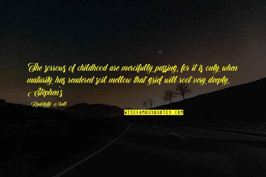 George Ohm Quotes By Radclyffe Hall: The sorrows of childhood are mercifully passing, for