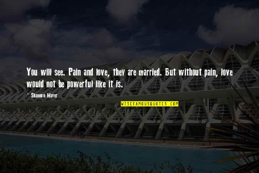 George Ohm Quotes By Shannon Mayer: You will see. Pain and love, they are George Ohm Quotes By Shannon Mayer: You will see. Pain and love, they are