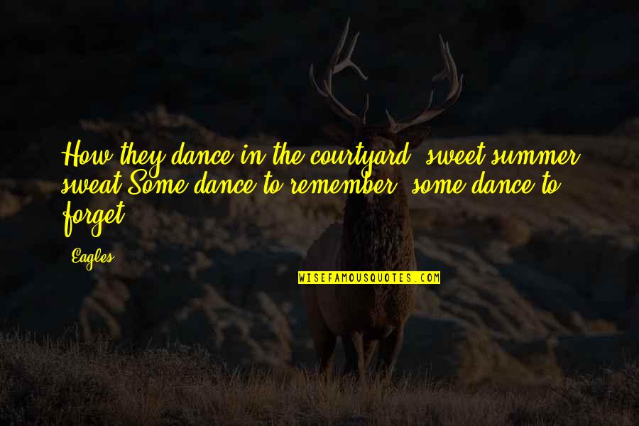 George Orville Quotes By Eagles: How they dance in the courtyard, sweet summer