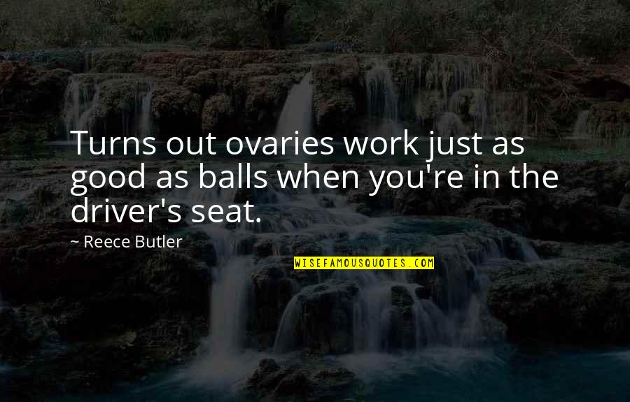 George Orville Quotes By Reece Butler: Turns out ovaries work just as good as