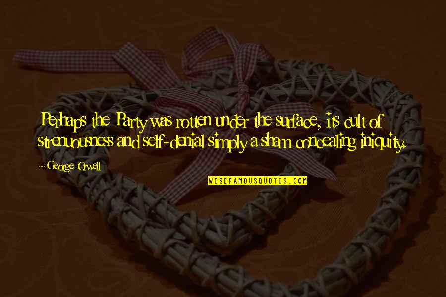 George Orwell Best Quotes By George Orwell: Perhaps the Party was rotten under the surface, George Orwell Best Quotes By George Orwell: Perhaps the Party was rotten under the surface,