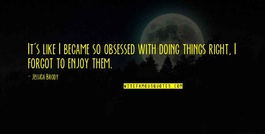 George Orwell Free Speech Quotes By Jessica Brody: It's like I became so obsessed with doing
