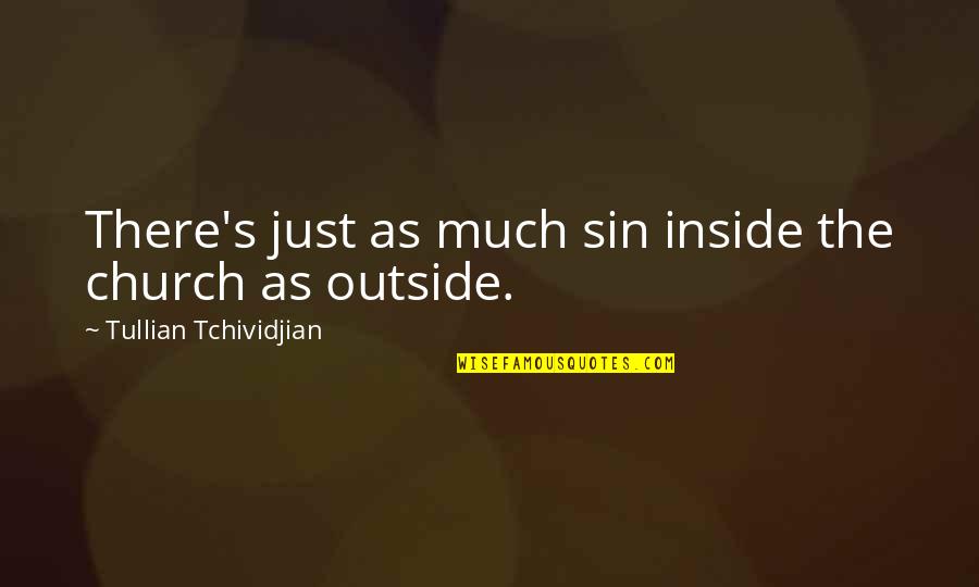 George Orwell Free Speech Quotes By Tullian Tchividjian: There's just as much sin inside the church George Orwell Free Speech Quotes By Tullian Tchividjian: There's just as much sin inside the church