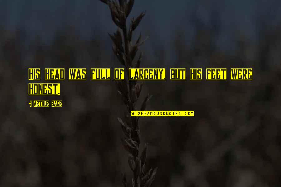 George Orwell Freedom Of The Press Quotes By Arthur Baer: His head was full of larceny, but his George Orwell Freedom Of The Press Quotes By Arthur Baer: His head was full of larceny, but his